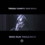 cover: Chimpo|Sam Binga|Trigga - Who Run Tingz/MCR