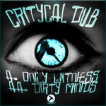 cover: Critycal Dub - Only Witness/Dirty Minds