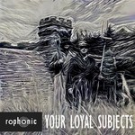 cover: Rophonic - Your Loyal Subjects