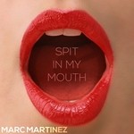 cover: Marc Martinez - Spit In My Mouth