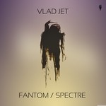 cover: Vlad Jet - Fantom/Spectre