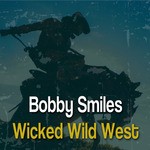 cover: Bobby Smiles - Wicked Wild West