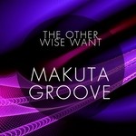 cover: The Other Wise Want - Makuta Groove