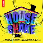 cover: Torro Torro|Smalltown Djs - House Shake