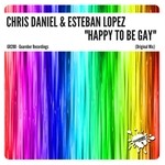 cover: Chris Daniel & Esteban Lopez - Happy To Be Gay