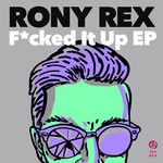 cover: Rony Rex - F*cked It Up EP (Explicit)