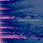 cover: Various - Ambient Pleasures 3