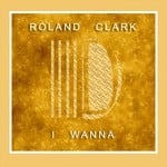 cover: Roland Clark - I Wanna'