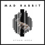 cover: Ayhan Akca - Mad Rabbit