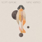 cover: Scott Gilmore - Subtle Vertigo