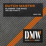 cover: Dutch Master - Slammin' The Bazz/We Go Party