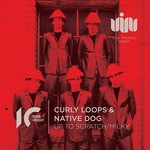 cover: Curly Loops & Native Dog - UP TO SCRATCH/MILKY