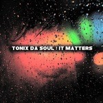 cover: Tonix Da Soul - It Matters