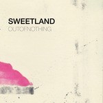 cover: Sweetland - Out Of Nothing