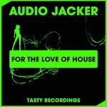 cover: Audio Jacker - For The Love Of House