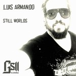 cover: Luis Armando - Still Worlds