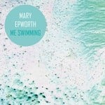 cover: Mary Epworth - Me Swimming (Remixes)