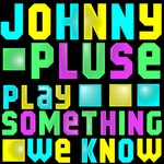 cover: Johnnypluse - Play Some Thing We Know