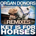 cover: Organ Donors - Ket Is For Horses