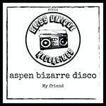 cover: Aspen Bizarre Disco - My Friend