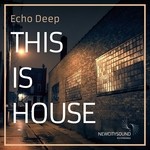 cover: Echo Deep - This Is House