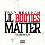 cover: Dj Pretty Ricky|Trap Beckham - Lil Booties Matter (Explicit)