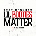 cover: Dj Pretty Ricky|Trap Beckham - Lil Booties Matter