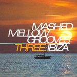 cover: Various - Mashed Mellow Grooves Vol 3: Ibiza