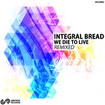 cover: Integral Bread - We Die To Live Remixed