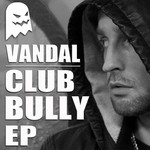 cover: Vandal - Club Bully EP