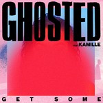 cover: Ghosted|Kamille - Get Some (Explicit)