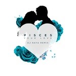 cover: Pisces - Your Love (DJ Naya remix)