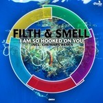 cover: Filth & Smell - I Am So Hooked On You