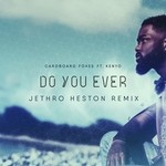 cover: Cardboard Foxes|Jethro Heston|Kenyo - Do You Ever (Jethro Heston remix)