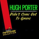 cover: Hugh Porter - Didn't Come Out To Groove