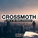 cover: Crossmoth - Like If We Were Strangers