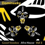 cover: Domineeky - Good Voodoo Afro House Vol 3