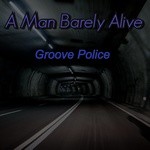 cover: A Man Barely Alive - Groove Police