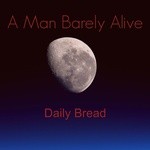 cover: A Man Barely Alive - Daily Bread