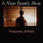 cover: A Man Barely Alive - Frequency Shifters