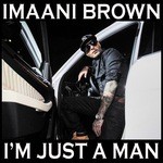 cover: Imaani Brown - Im Just A Man