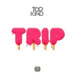 cover: Too Kind - Trip