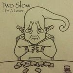 cover: Two Slow - I'm A Loser