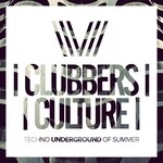 cover: Various - Clubbers Culture: Techno Underground Of Summer