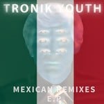 cover: Tronik Youth - Abandoned: Mexican Remix EP