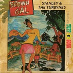 cover: Stanley & The Turbines - Tuff Gong Presents Brown Gal