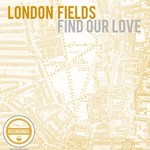 cover: London Fields - Find Our Love