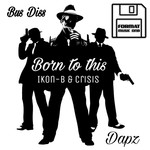 cover: Dapz|Ikon-b & Crisis - Born To This/Buss Diss