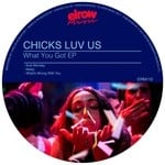 cover: Chicks Luv Us - What You Got EP