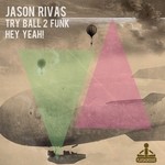 cover: Jason Rivas|Try Ball 2 Funk - Hey Yeah!